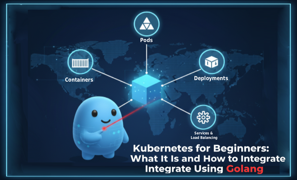 Kubernetes for Beginners: What It Is and How to Integrate Using Golang